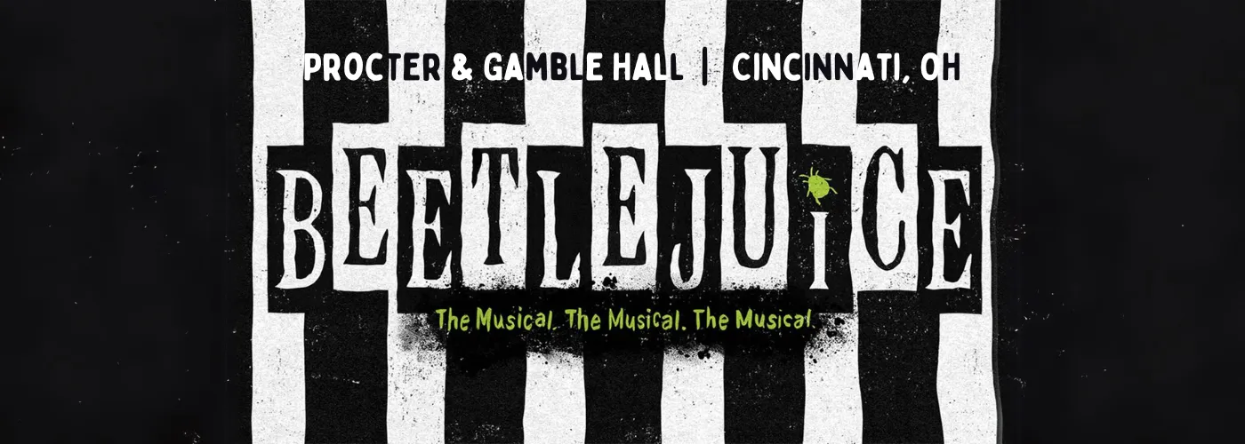 Beetlejuice The Musical at Procter Gamble Hall