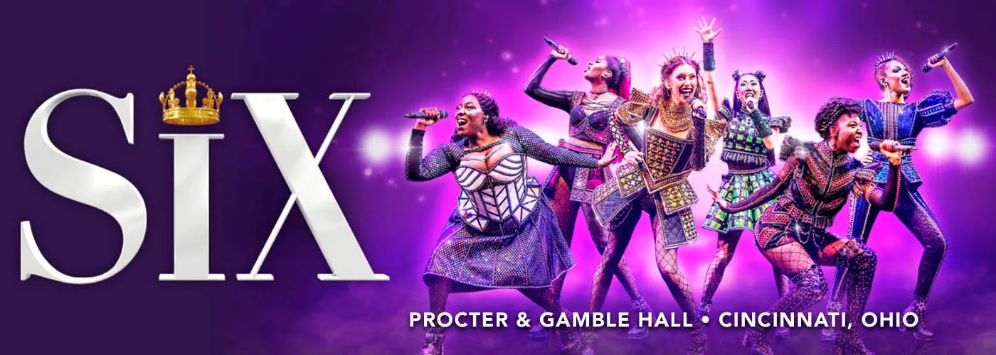 Six The Musical at Procter & Gamble Hall