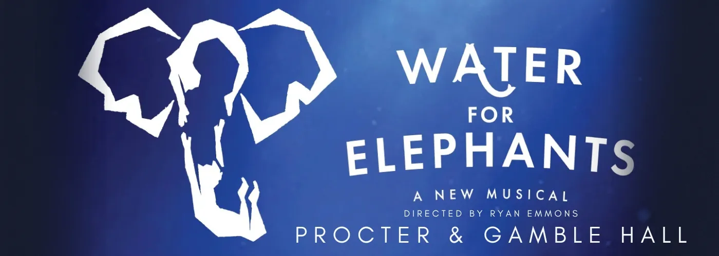 Water For Elephants – The Musical at Procter & Gamble Hall
